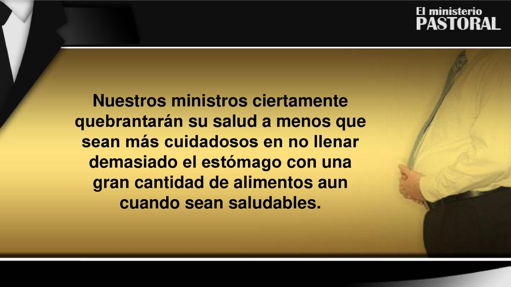 Nuestros ministros ciertamente quebrantarán su salud a menos que sean más cuidadosos en no llenar demasiado el estómago con una gran cantidad de alimentos aun cuando sean saludables.