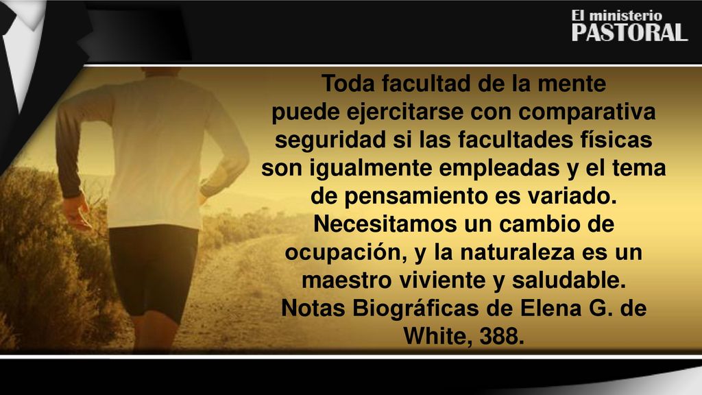 Toda facultad de la mente Notas Biográficas de Elena G. de White, 388.