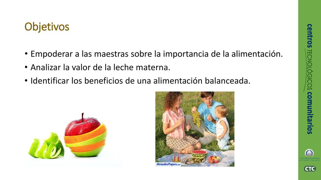 Objetivos Empoderar a las maestras sobre la importancia de la alimentación. Analizar la valor de la leche materna.
