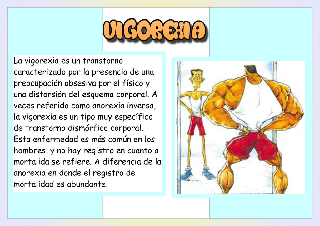 La vigorexia es un transtorno caracterizado por la presencia de una preocupación obsesiva por el físico y una distorsión del esquema corporal.