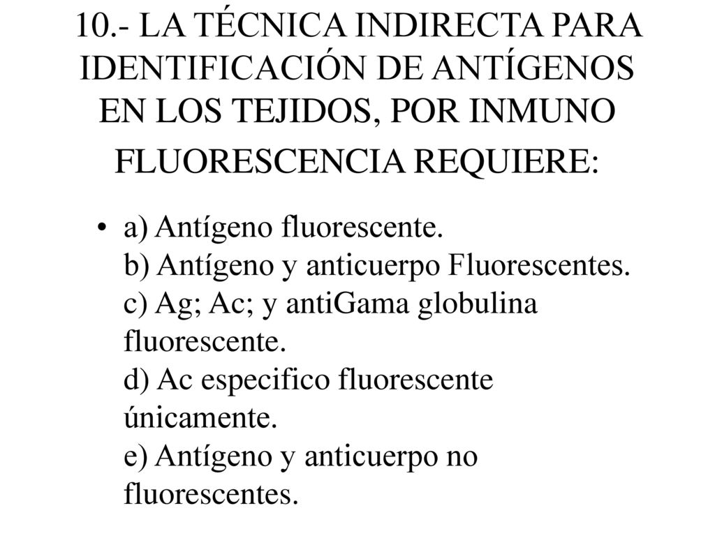 10.- LA TÉCNICA INDIRECTA PARA IDENTIFICACIÓN DE ANTÍGENOS EN LOS TEJIDOS, POR INMUNO FLUORESCENCIA REQUIERE: