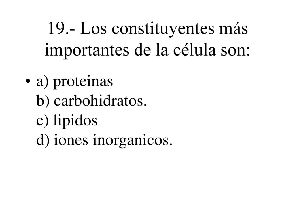 19.- Los constituyentes más importantes de la célula son: