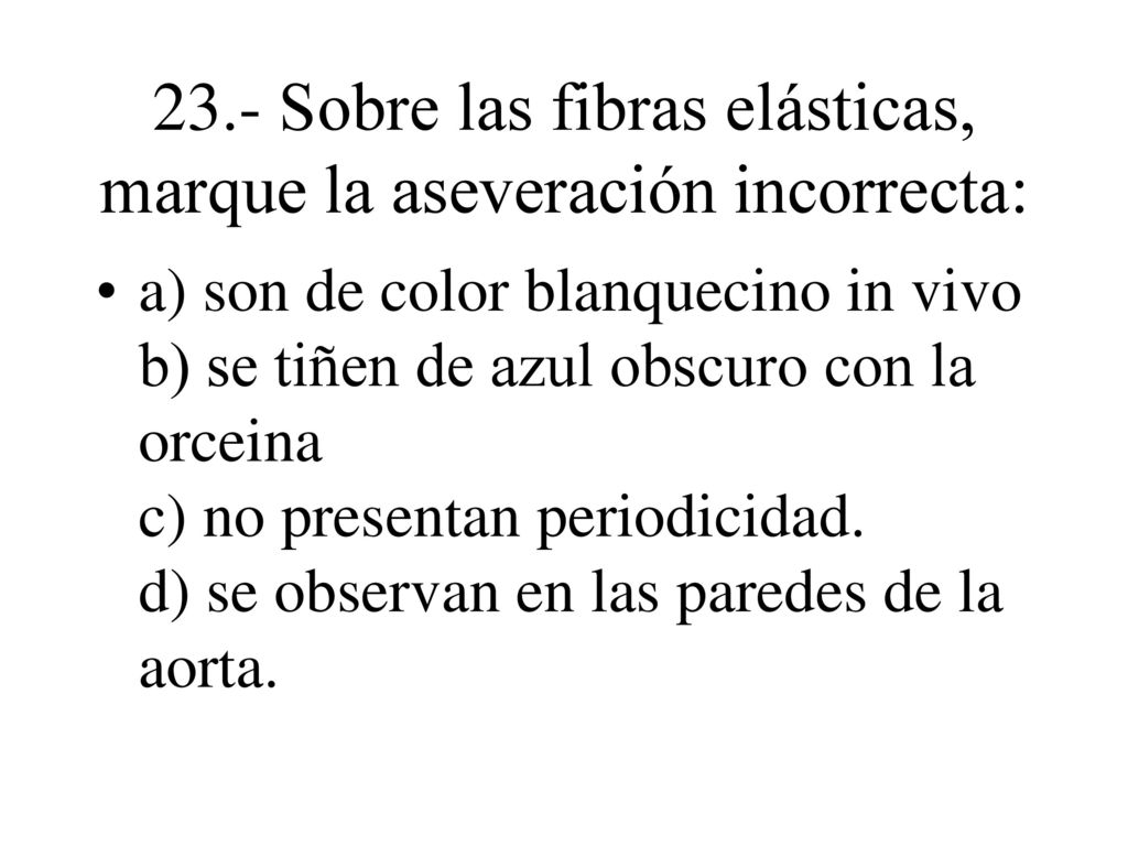 23.- Sobre las fibras elásticas, marque la aseveración incorrecta: