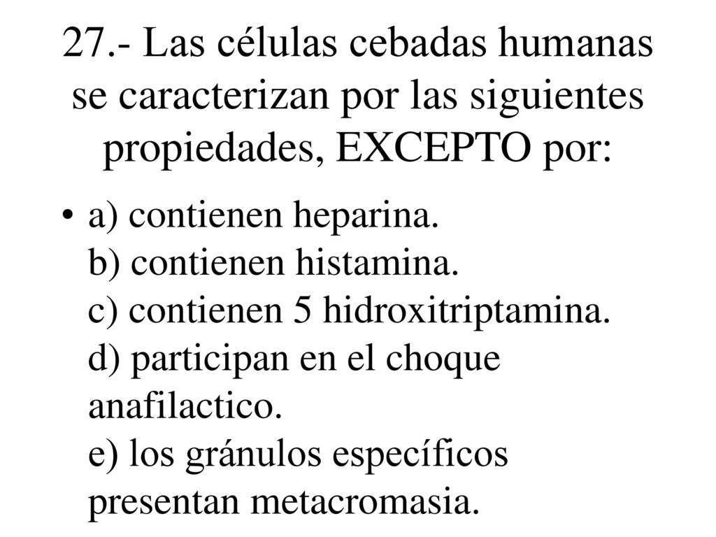 27.- Las células cebadas humanas se caracterizan por las siguientes propiedades, EXCEPTO por: