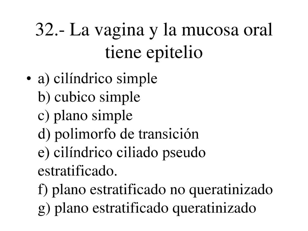 32.- La vagina y la mucosa oral tiene epitelio