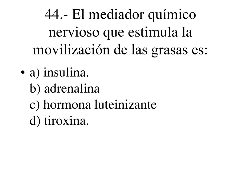 44.- El mediador químico nervioso que estimula la movilización de las grasas es: