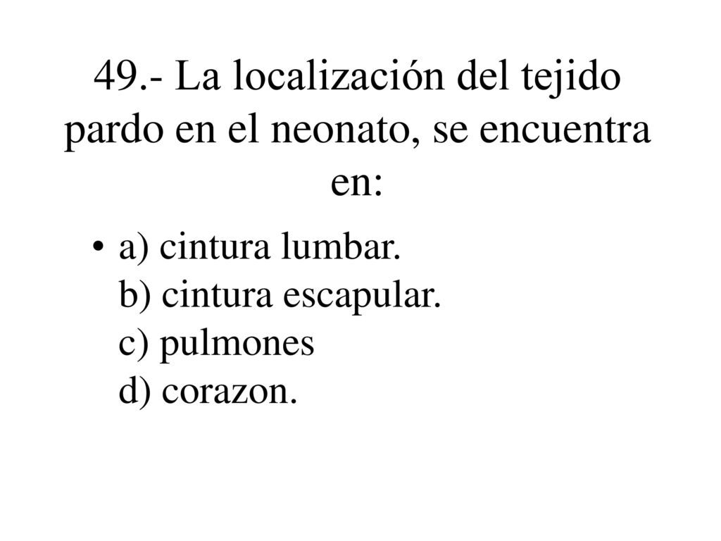 49.- La localización del tejido pardo en el neonato, se encuentra en: