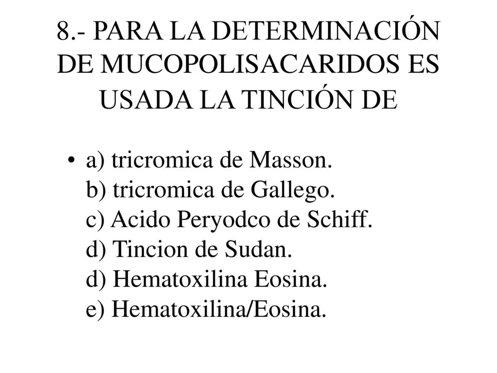 8.- PARA LA DETERMINACIÓN DE MUCOPOLISACARIDOS ES USADA LA TINCIÓN DE