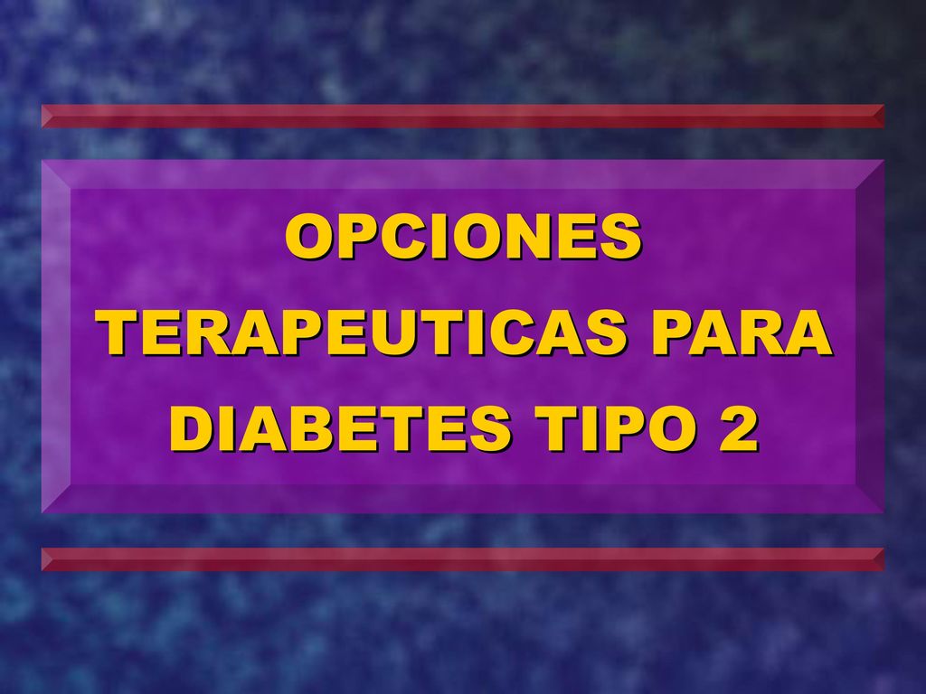 OPCIONES TERAPEUTICAS PARA DIABETES TIPO 2