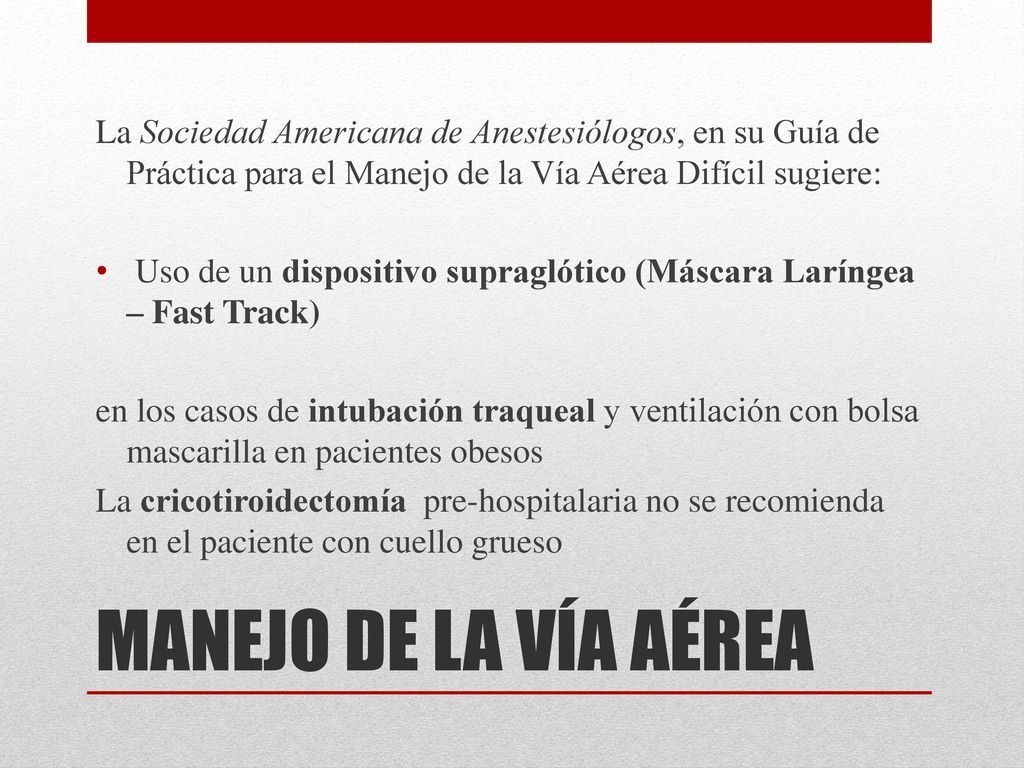 La Sociedad Americana de Anestesiólogos, en su Guía de Práctica para el Manejo de la Vía Aérea Difícil sugiere: