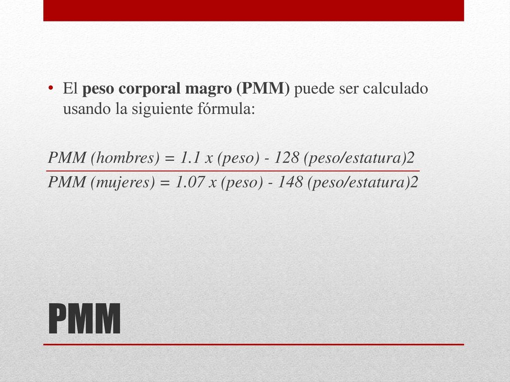 El peso corporal magro (PMM) puede ser calculado usando la siguiente fórmula: