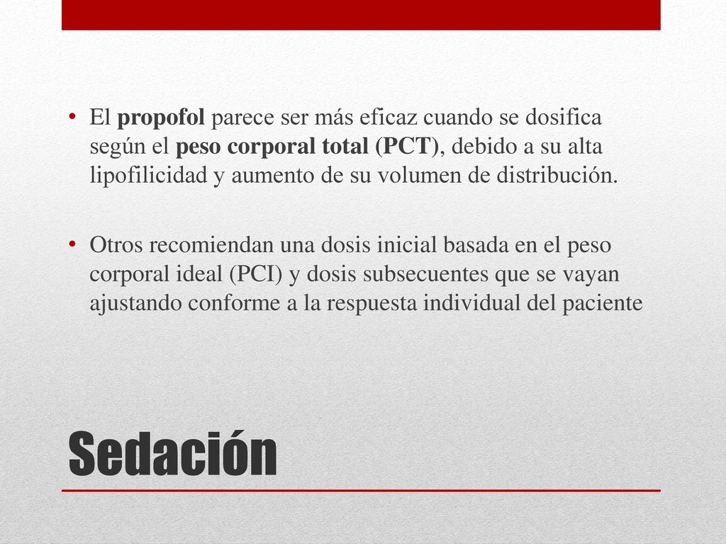 El propofol parece ser más eficaz cuando se dosifica según el peso corporal total (PCT), debido a su alta lipofilicidad y aumento de su volumen de distribución.