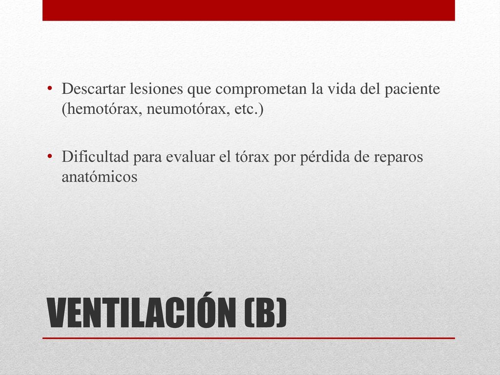 Descartar lesiones que comprometan la vida del paciente (hemotórax, neumotórax, etc.)