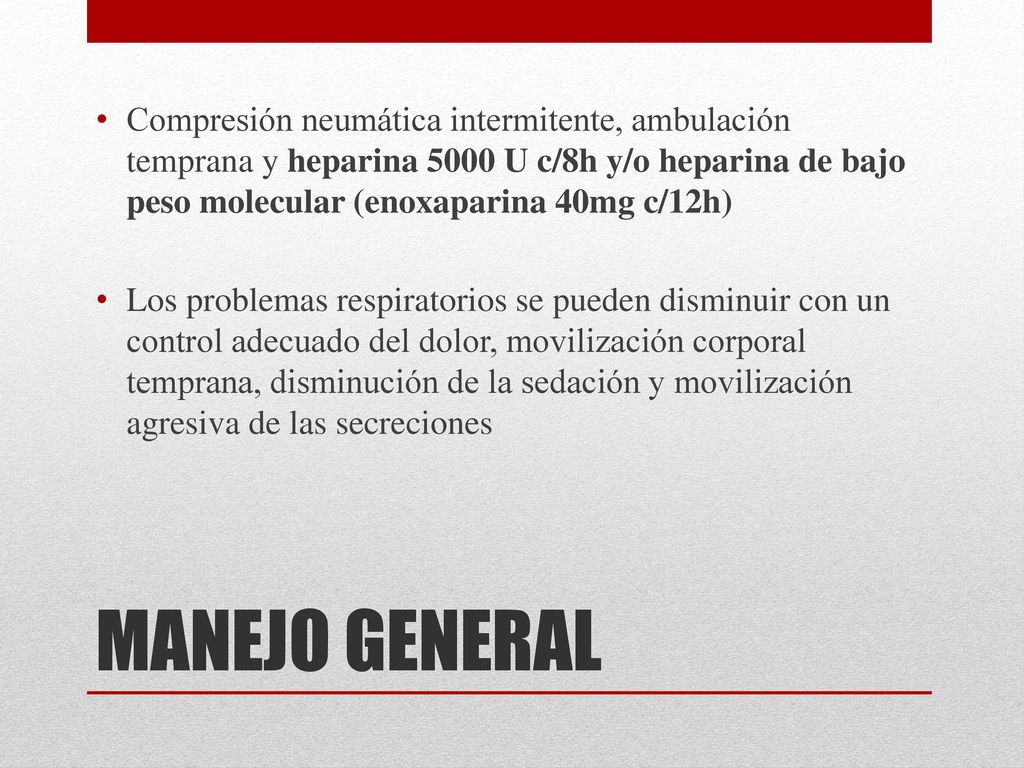 Compresión neumática intermitente, ambulación temprana y heparina 5000 U c/8h y/o heparina de bajo peso molecular (enoxaparina 40mg c/12h)