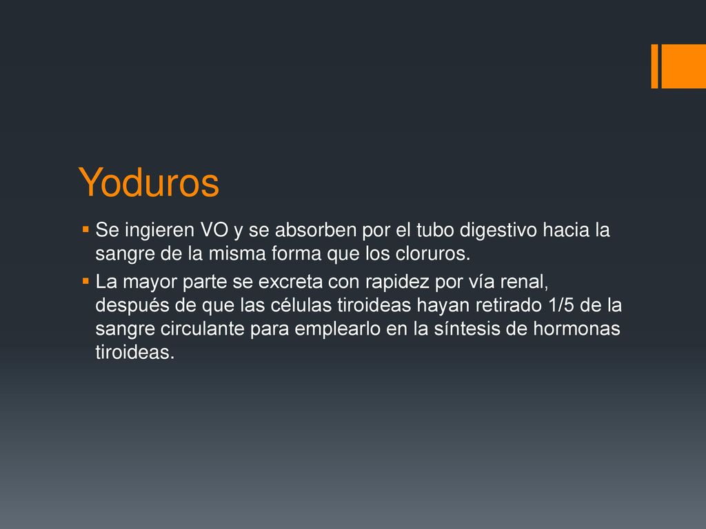 Yoduros Se ingieren VO y se absorben por el tubo digestivo hacia la sangre de la misma forma que los cloruros.
