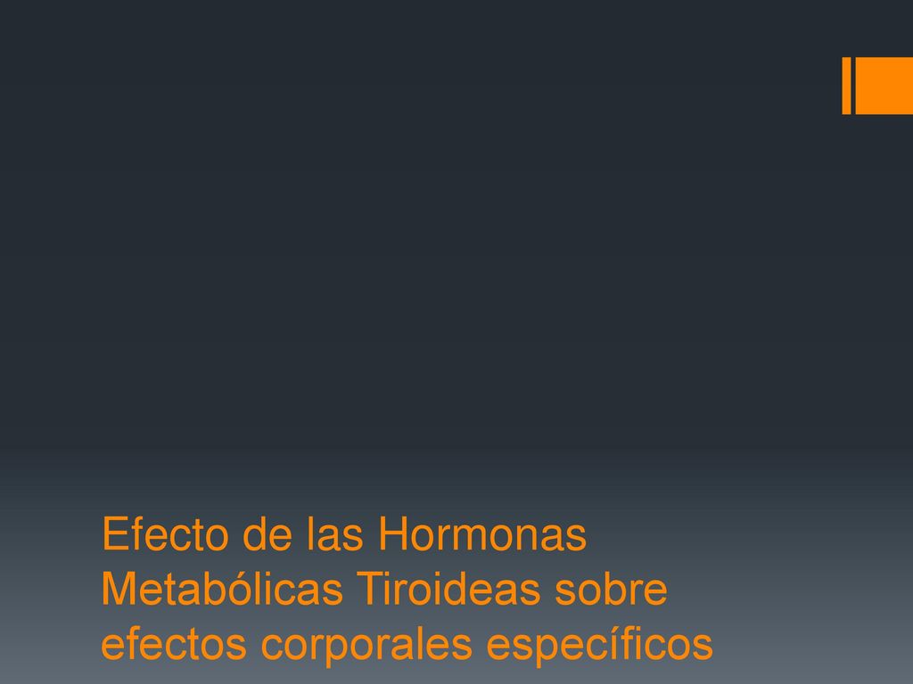 Efecto de las Hormonas Metabólicas Tiroideas sobre efectos corporales específicos