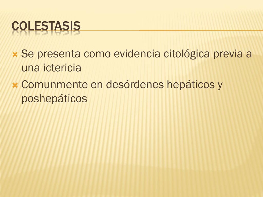 Colestasis Se presenta como evidencia citológica previa a una ictericia.