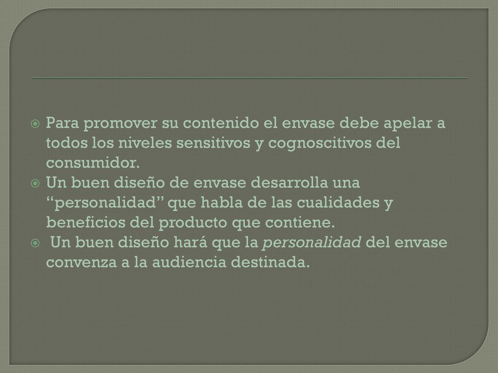 Para promover su contenido el envase debe apelar a todos los niveles sensitivos y cognoscitivos del consumidor.