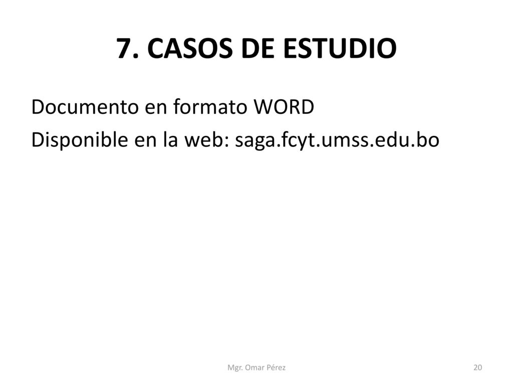 7. CASOS DE ESTUDIO Documento en formato WORD Disponible en la web: saga.fcyt.umss.edu.bo Mgr.