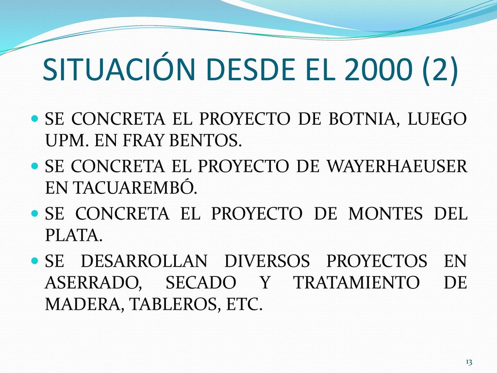 SITUACIÓN DESDE EL 2000 (2) SE CONCRETA EL PROYECTO DE BOTNIA, LUEGO UPM. EN FRAY BENTOS. SE CONCRETA EL PROYECTO DE WAYERHAEUSER EN TACUAREMBÓ.