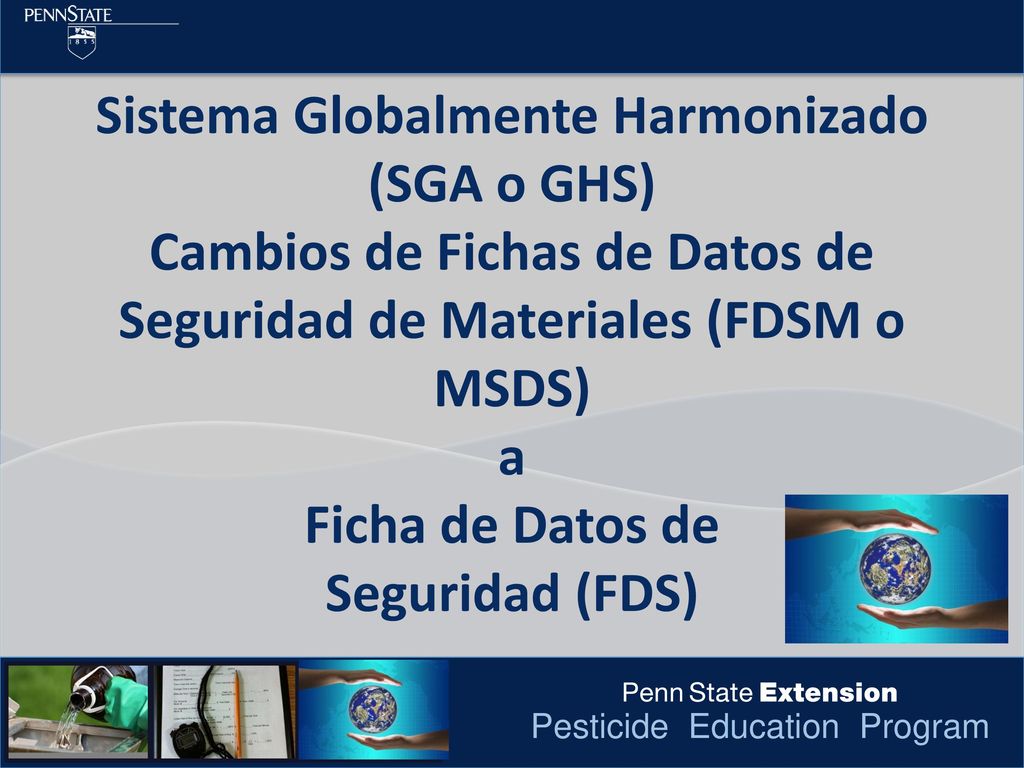 Sistema Globalmente Harmonizado (SGA o GHS) Cambios de Fichas de Datos de Seguridad de Materiales (FDSM o MSDS) a Ficha de Datos de Seguridad (FDS)