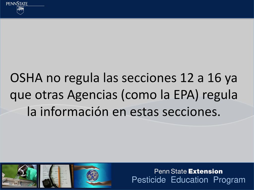 OSHA no regula las secciones 12 a 16 ya que otras Agencias (como la EPA) regula la información en estas secciones.