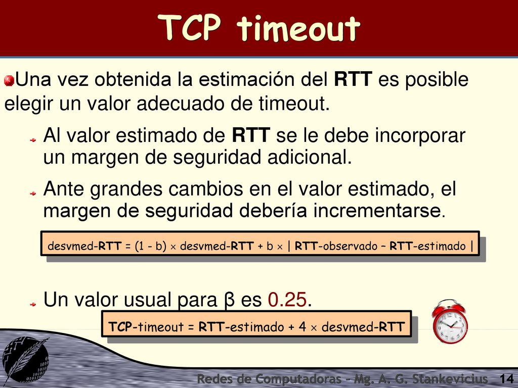 TCP timeout Una vez obtenida la estimación del RTT es posible elegir un valor adecuado de timeout.