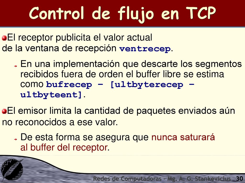 Control de flujo en TCP El receptor publicita el valor actual de la ventana de recepción ventrecep.