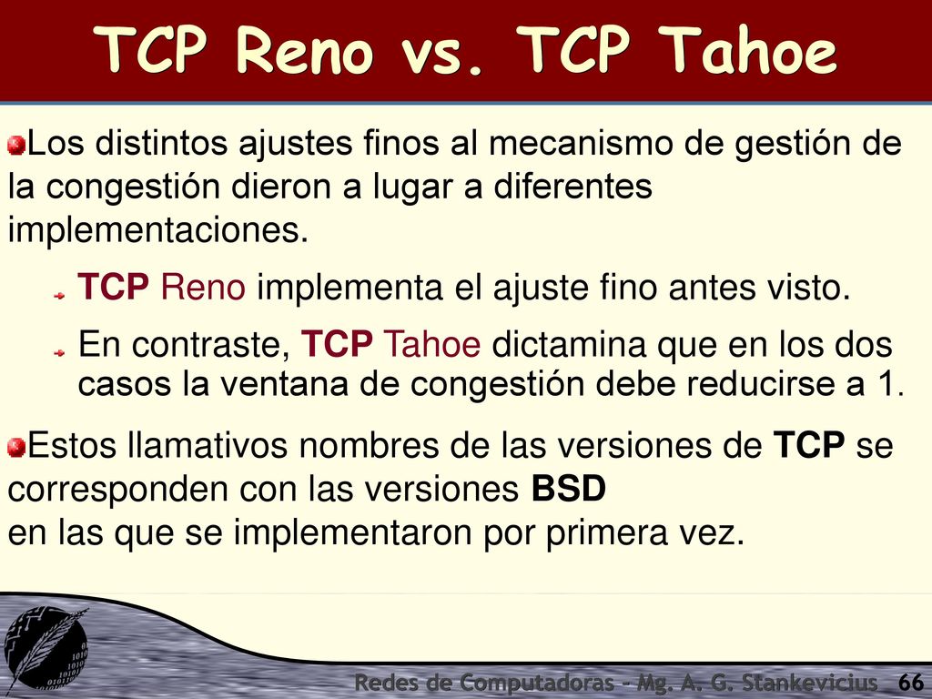 TCP Reno vs. TCP Tahoe Los distintos ajustes finos al mecanismo de gestión de la congestión dieron a lugar a diferentes implementaciones.