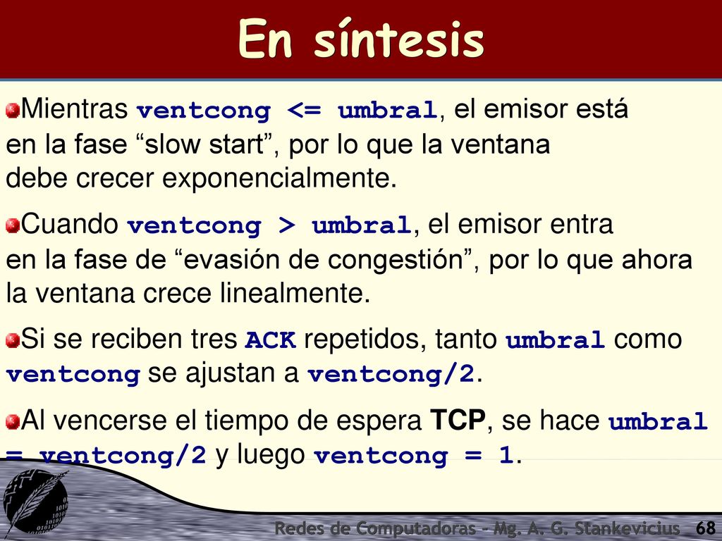 En síntesis Mientras ventcong <= umbral, el emisor está en la fase slow start , por lo que la ventana debe crecer exponencialmente.
