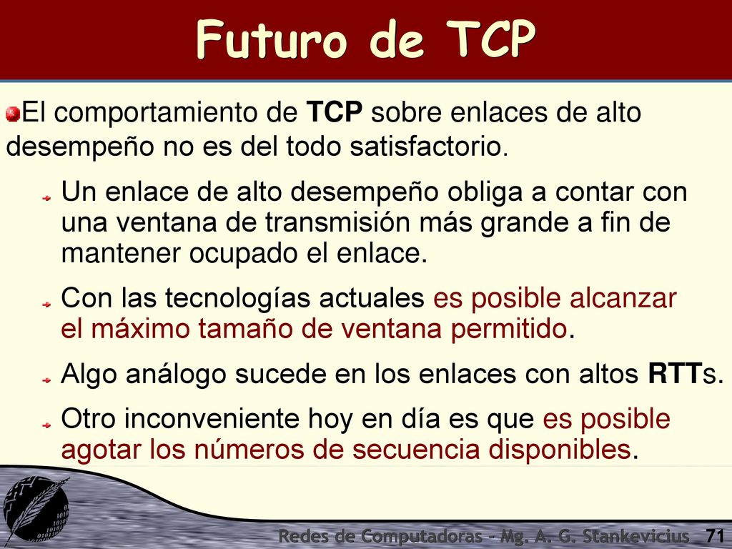 Futuro de TCP El comportamiento de TCP sobre enlaces de alto desempeño no es del todo satisfactorio.