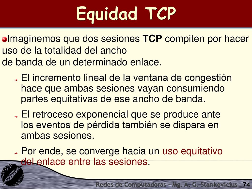 Equidad TCP Imaginemos que dos sesiones TCP compiten por hacer uso de la totalidad del ancho de banda de un determinado enlace.