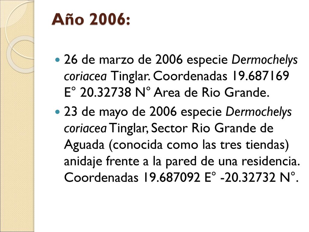 Año 2006: 26 de marzo de 2006 especie Dermochelys coriacea Tinglar. Coordenadas E° N° Area de Rio Grande.