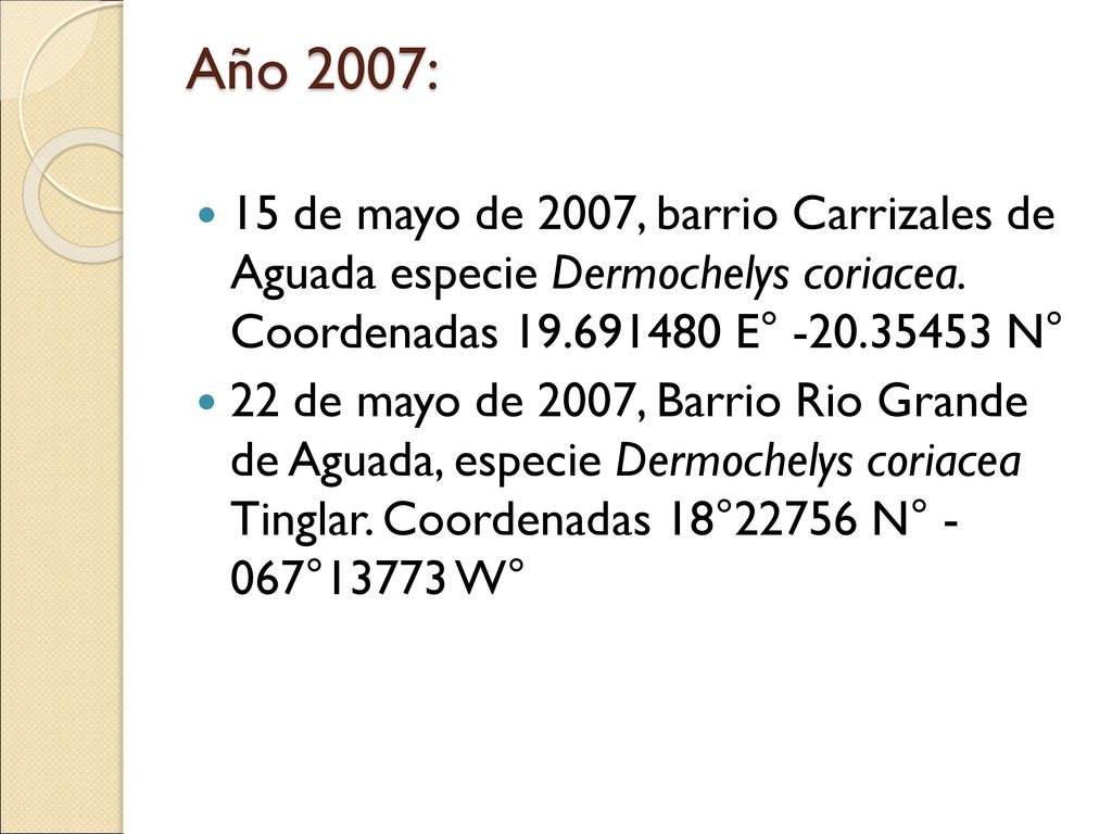 Año 2007: 15 de mayo de 2007, barrio Carrizales de Aguada especie Dermochelys coriacea. Coordenadas E° N°