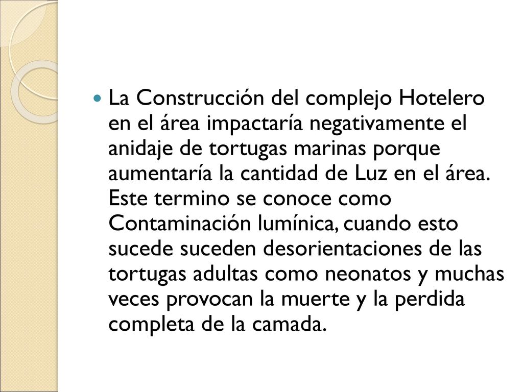 La Construcción del complejo Hotelero en el área impactaría negativamente el anidaje de tortugas marinas porque aumentaría la cantidad de Luz en el área.