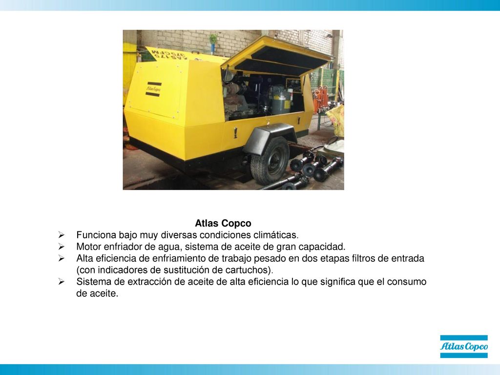 Atlas Copco Funciona bajo muy diversas condiciones climáticas. Motor enfriador de agua, sistema de aceite de gran capacidad.