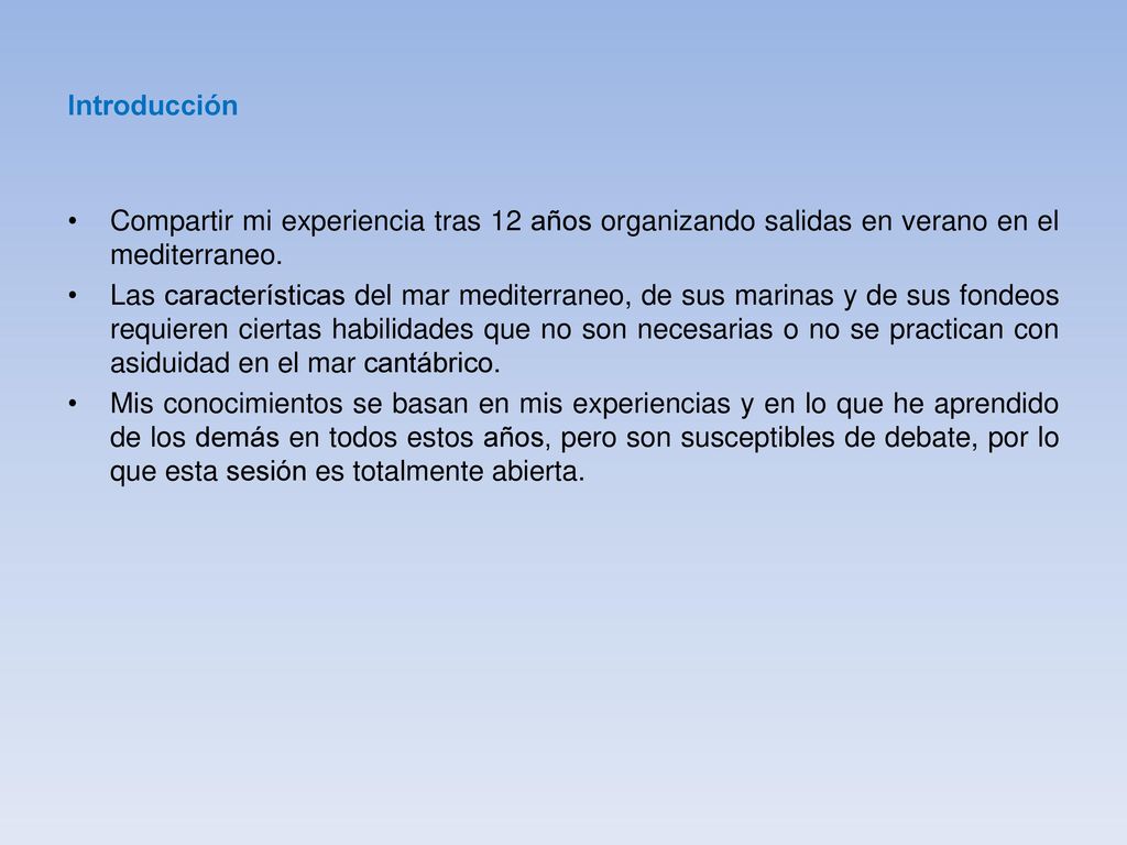 Introducción Compartir mi experiencia tras 12 años organizando salidas en verano en el mediterraneo.