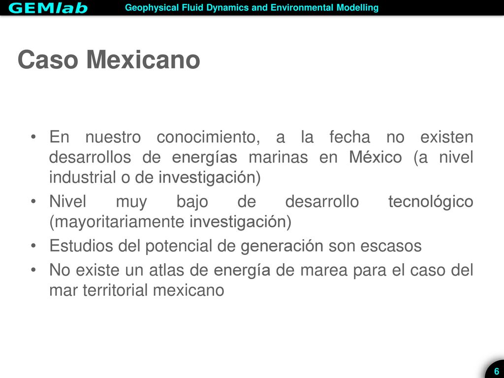 Caso Mexicano En nuestro conocimiento, a la fecha no existen desarrollos de energías marinas en México (a nivel industrial o de investigación)