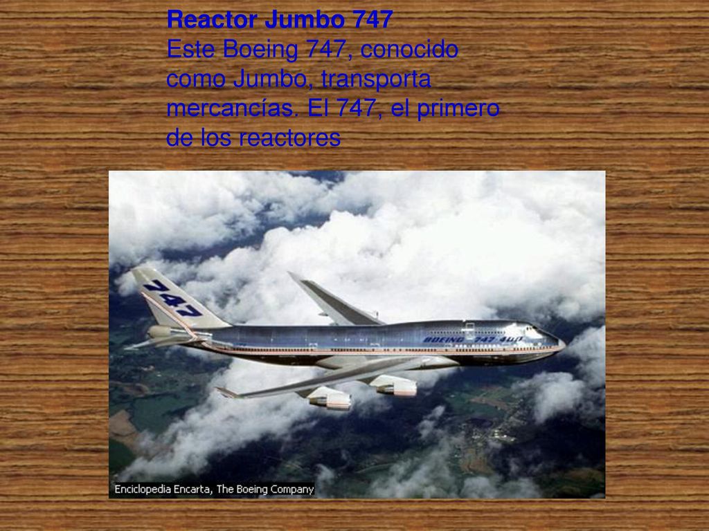 Reactor Jumbo 747 Este Boeing 747, conocido como Jumbo, transporta mercancías.