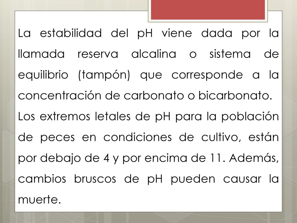 La estabilidad del pH viene dada por la llamada reserva alcalina o sistema de equilibrio (tampón) que corresponde a la concentración de carbonato o bicarbonato.