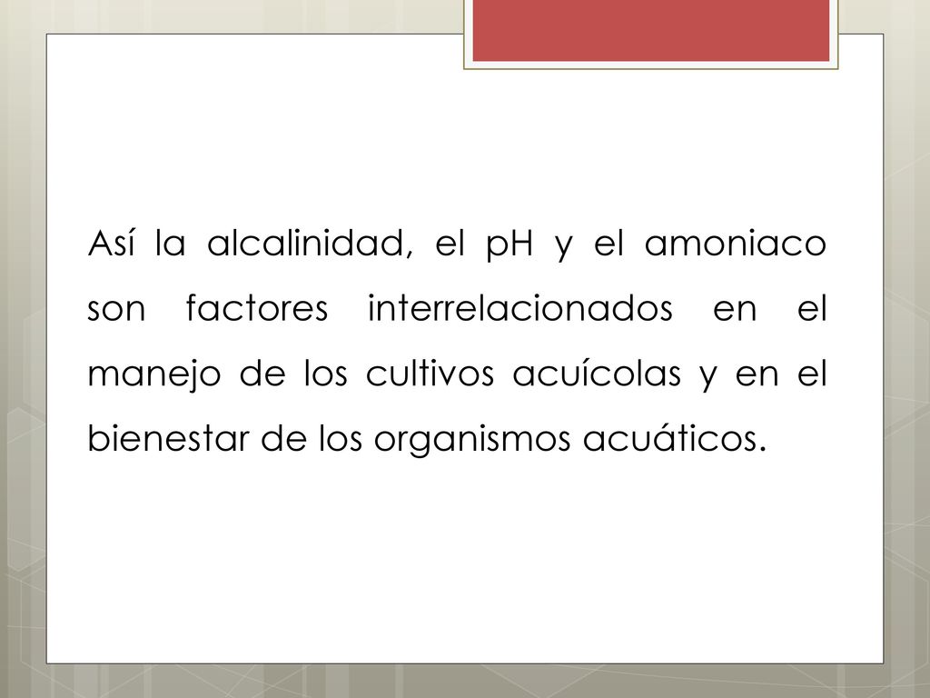 Así la alcalinidad, el pH y el amoniaco son factores interrelacionados en el manejo de los cultivos acuícolas y en el bienestar de los organismos acuáticos.