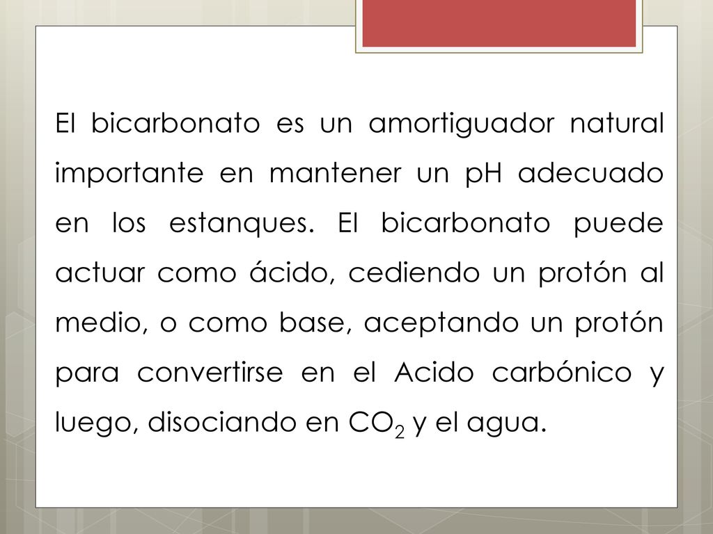 EI bicarbonato es un amortiguador natural importante en mantener un pH adecuado en los estanques.