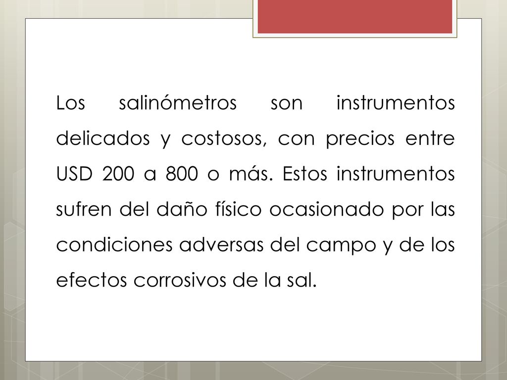 Los salinómetros son instrumentos delicados y costosos, con precios entre USD 200 a 800 o más.