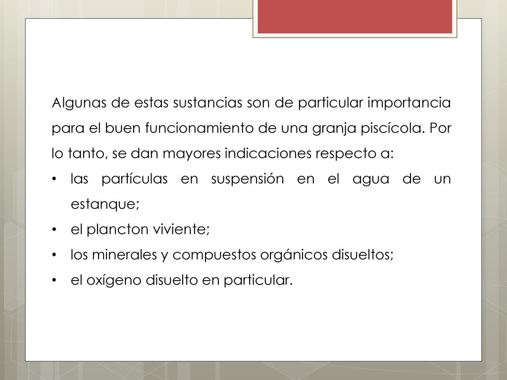 Algunas de estas sustancias son de particular importancia para el buen funcionamiento de una granja piscícola. Por lo tanto, se dan mayores indicaciones respecto a: