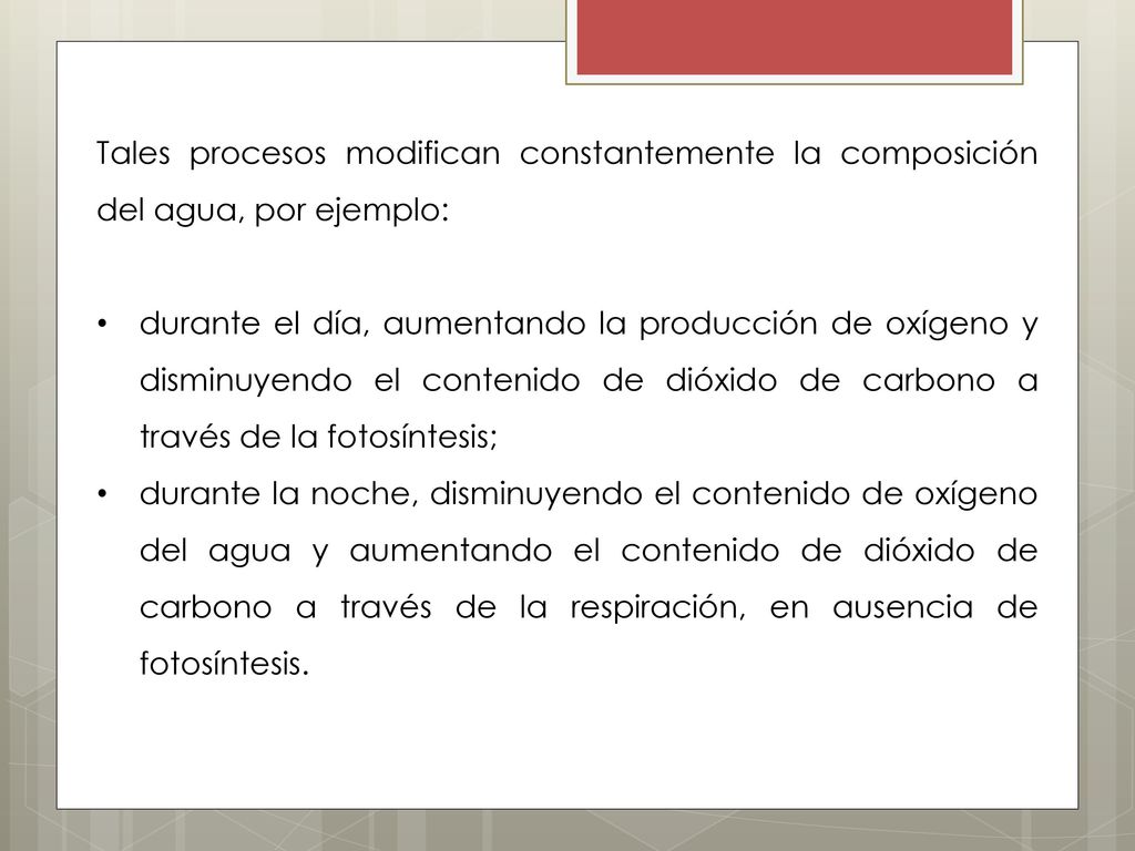Tales procesos modifican constantemente la composición del agua, por ejemplo: