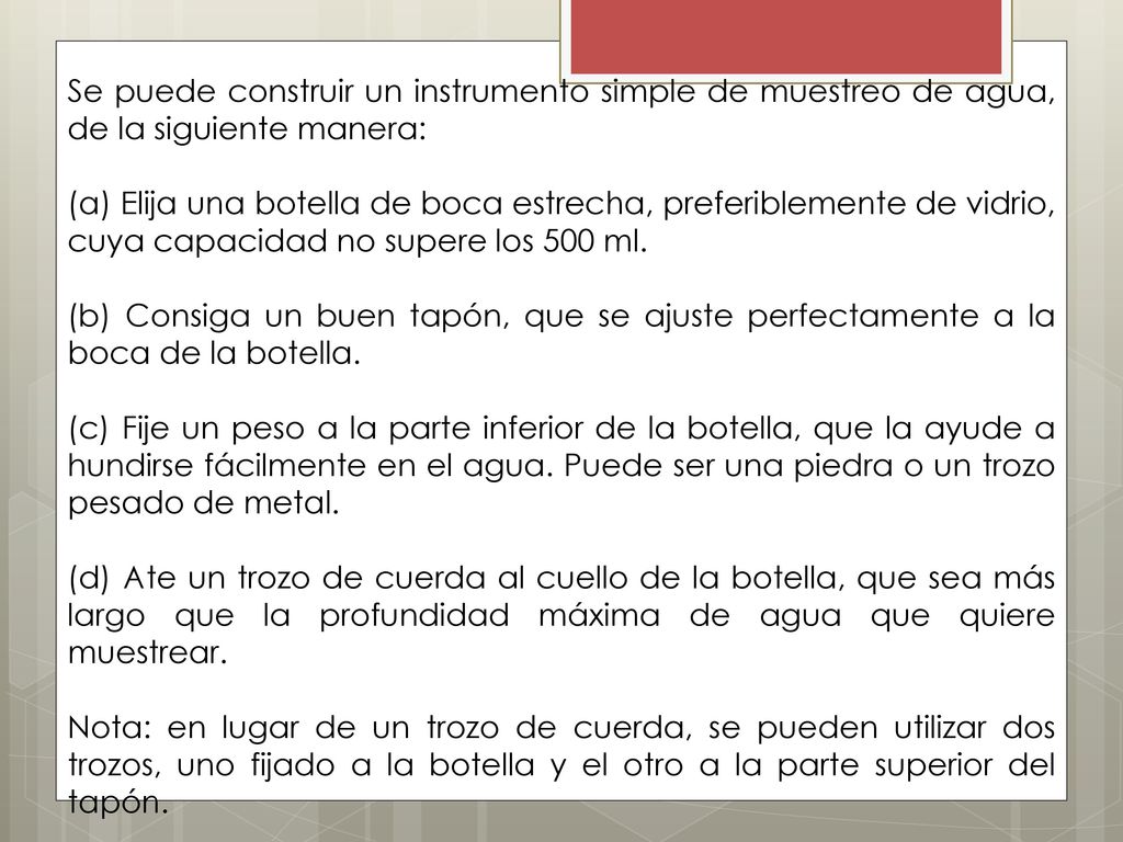 Se puede construir un instrumento simple de muestreo de agua, de la siguiente manera: