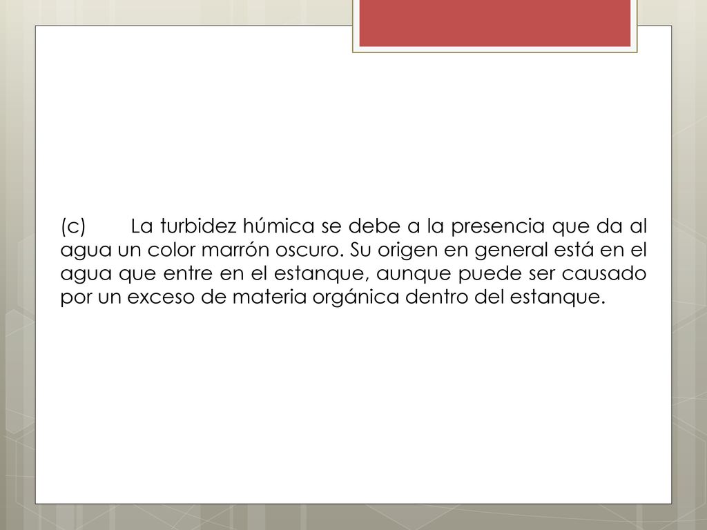 (c) La turbidez húmica se debe a la presencia que da al agua un color marrón oscuro.