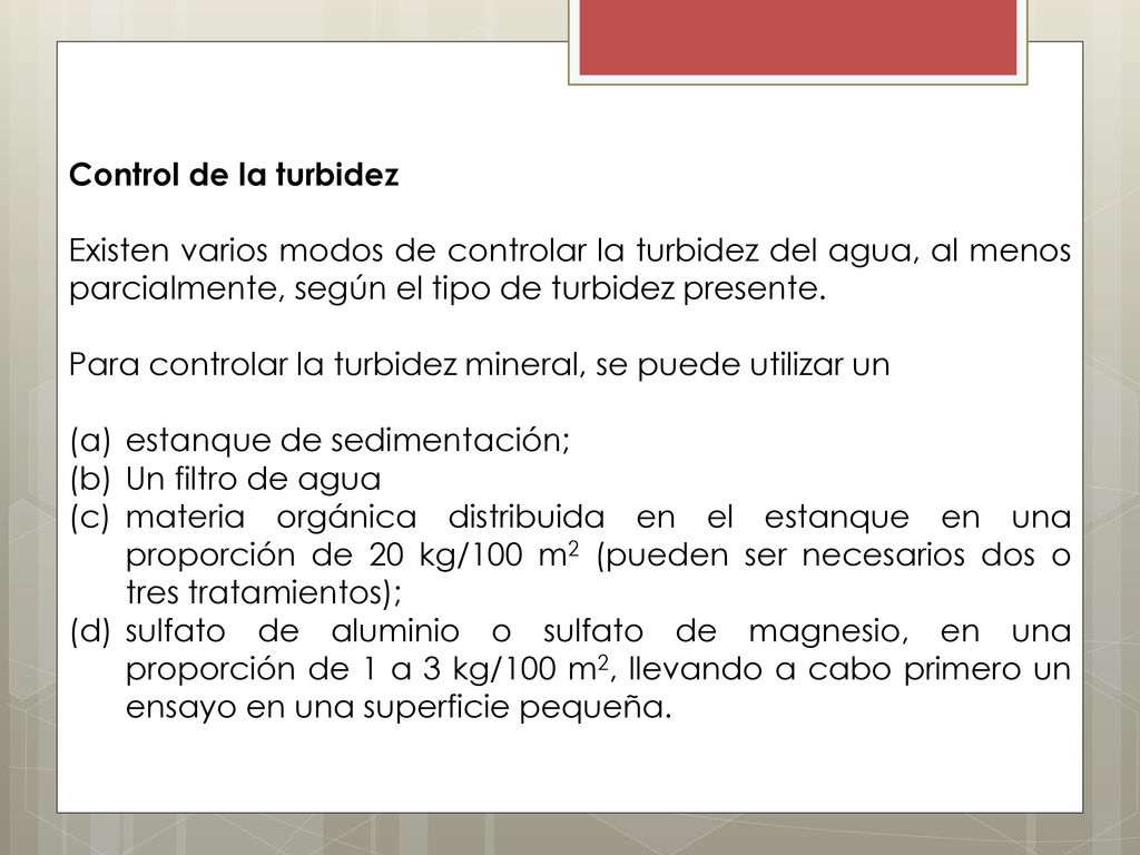 Control de la turbidez Existen varios modos de controlar la turbidez del agua, al menos parcialmente, según el tipo de turbidez presente.