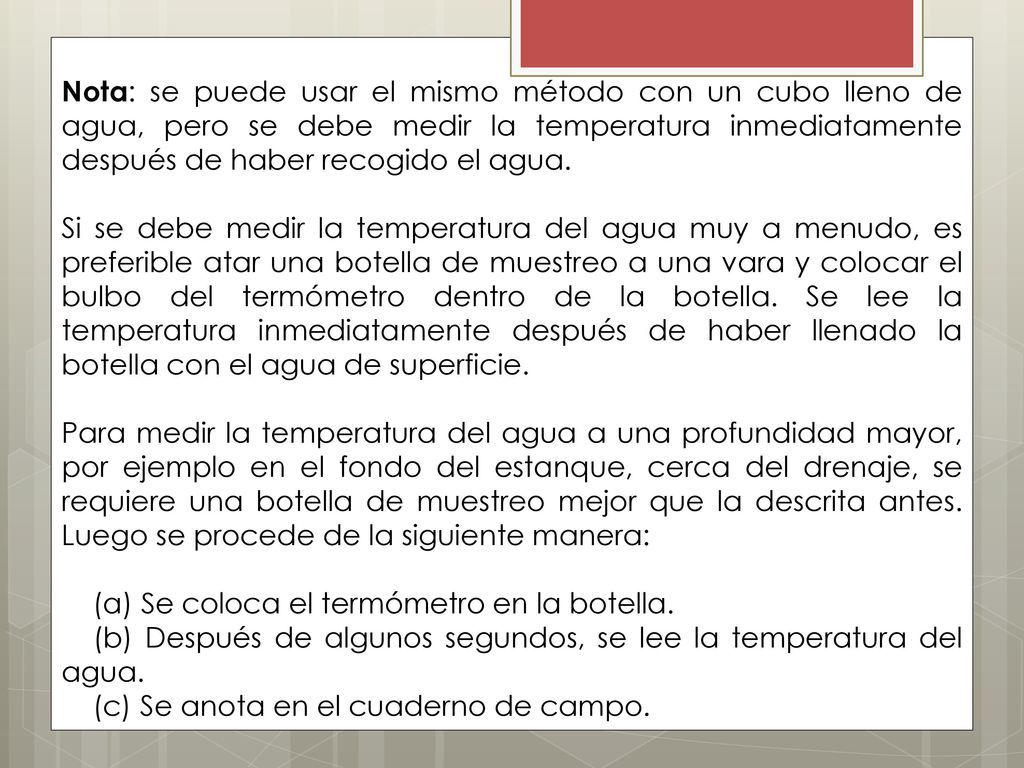 Nota: se puede usar el mismo método con un cubo lleno de agua, pero se debe medir la temperatura inmediatamente después de haber recogido el agua.
