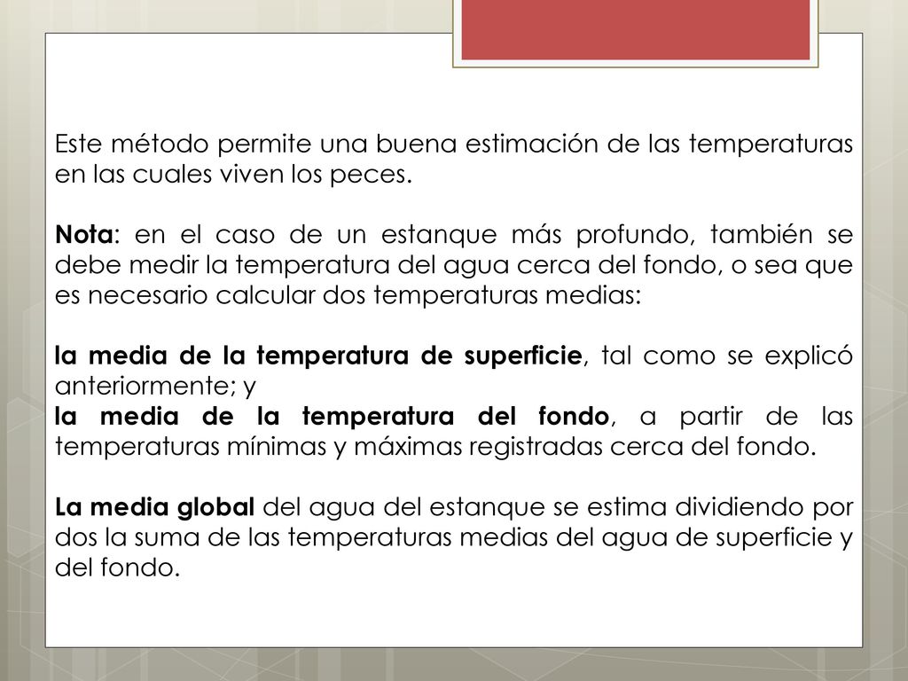 Este método permite una buena estimación de las temperaturas en las cuales viven los peces.